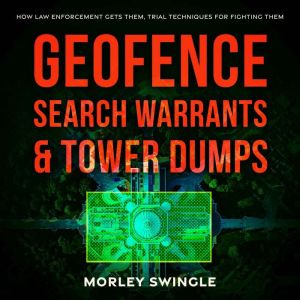 Geofence Search Warrants  Tower Dump..., Morley Swingle