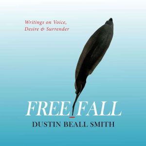 Free Fall: Writings on Voice, Desire, and Surrender