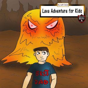 Lava Adventure for Kids, Jeff Child