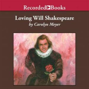 Loving Will Shakespeare, Carolyn Meyer