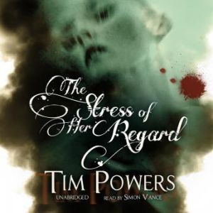 The Stress of Her Regard, Tim Powers
