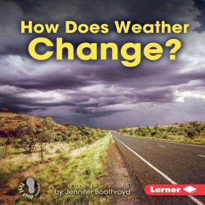 How Does Weather Change?, Jennifer Boothroyd
