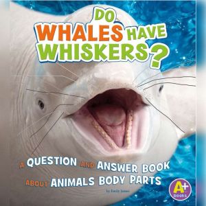 Do Whales Have Whiskers?, Emily James