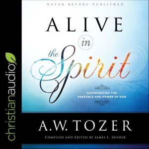 Alive in the Spirit, A.W. Tozer