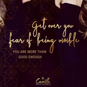 Get over your fear of being visible! ..., Camilla Kristiansen
