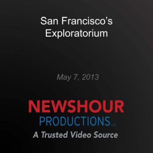 San Franciscos Exploratorium, PBS NewsHour
