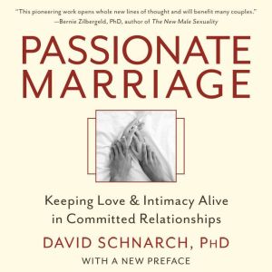 Passionate Marriage: Keeping Love and Intimacy Alive in Committed Relationships