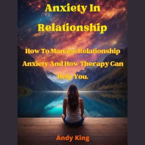 Anxiety In Relationship How To Manag..., Andy King