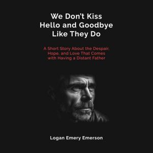 We Dont Kiss Hello and Goodbye Like ..., Logan Emery Emerson