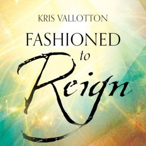 Fashioned to Reign, Kris Vallotton