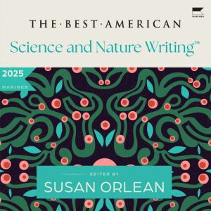 The Best American Science and Nature Writing 2025