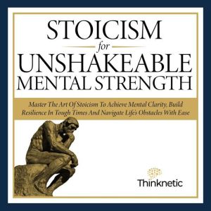 Stoicism for Unshakeable Mental Stren..., Thinknetic