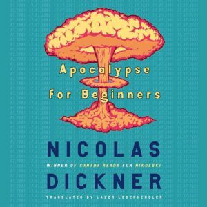 Apocalypse for Beginners, Nicolas Dickner