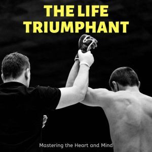 Life Triumphant, The Mastering the H..., James Allen