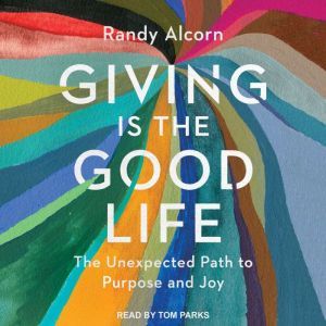 Giving is the Good Life, Randy Alcorn