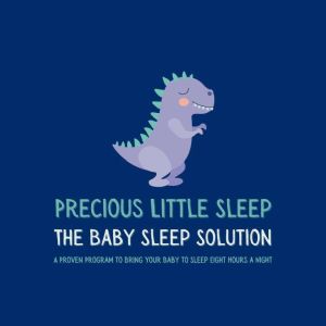 Precious Little Sleep The Baby Slee..., The Baby Sleep Solution