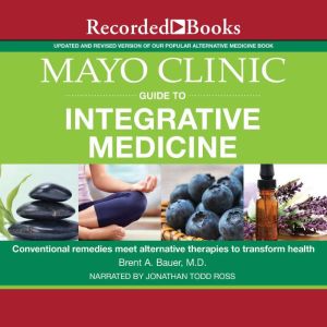Mayo Clinic Guide to Integrative Medi..., Brent A. Bauer