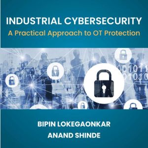 Industrial Cybersecurity: A Practical Approach to OT Protection