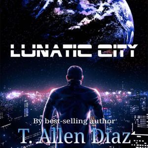 Lunatic City, T. Allen Diaz