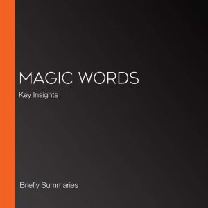 Magic Words, Briefly Summaries