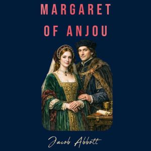 Margaret of Anjou, Jacob Abbott