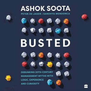 Busted: Debunking Management Myths with Logic, Experience and Curiosity