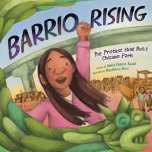 Barrio Rising: The Protest that Built Chicano Park