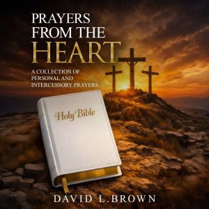 Prayers from the Heart, David L. Brown