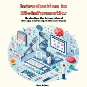 Introduction to Bioinformatics: Decoding Biological Data through Computational Innovation