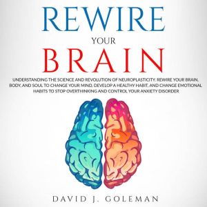 Rewire Your Brain, David J. Goleman