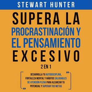 Supera la Procrastinacion y el pensam..., Stewart Hunter