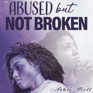 Abused but Not Broken