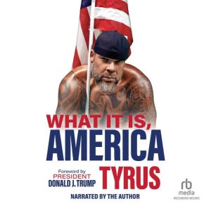 What It Is, America, Tyrus