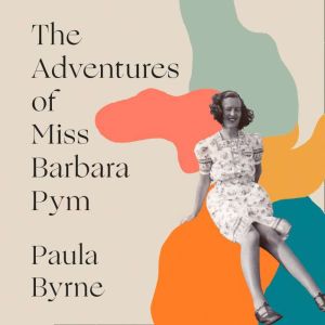 The Adventures of Miss Barbara Pym, Paula Byrne