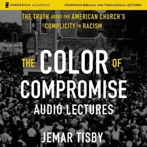 The Color of Compromise Audio Lectur..., Jemar Tisby