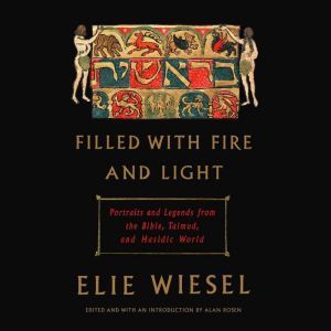 Filled with Fire and Light, Elie Wiesel