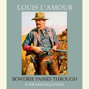 Bowdrie Passes Through, Louis LAmour