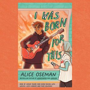 I WAS BORN FOR THIS  ADL, Alice Oseman