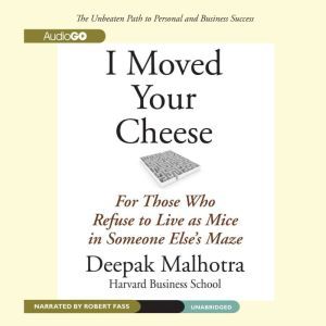 I Moved Your Cheese, Deepak Malhotra