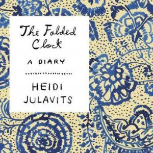 The Folded Clock, Heidi Julavits