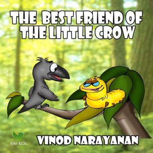 The best friend of the little crow, VINOD NARAYANAN