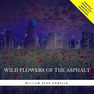 Wild Flowers of the Asphalt, William Dean Howells