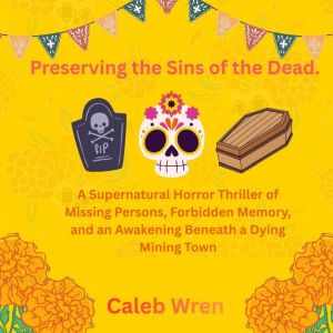 Preserving the Sins of the Dead., Caleb Wren