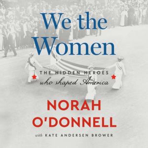 We the Women: The Hidden Heroes Who Shaped America