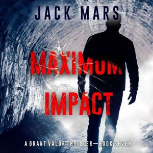 Maximum Impact A Grant Valor Action ..., Jack Mars