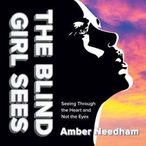 The Blind Girl Sees, Amber Needham