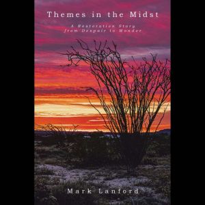 Themes in the Midst: A Restoration Story from Despair to Wonder