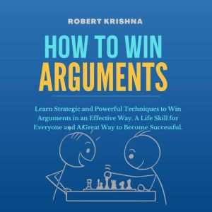 How To Win Arguments, Robert Krishna
