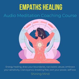 Empaths Healing Audio Meditation Coaching Course: energy healing, draw your boundaries, narcissistic abuse, embrace your sensi