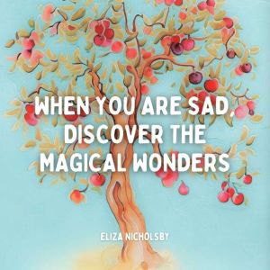 When you are sad, discover the magical wonders